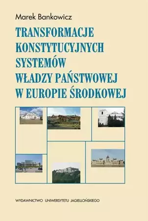 eBook Transformacje konstytucyjnych systemów władzy państwowej w Europie Środkowej - Marek Bankowicz