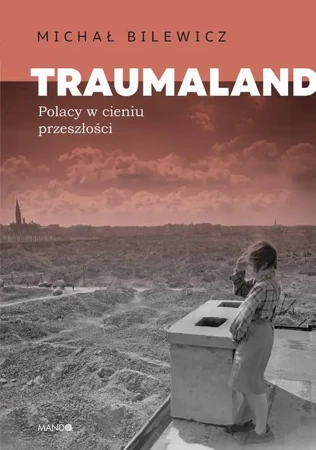 eBook Traumaland. Polacy w cieniu przeszłości - Michał Bilewicz epub