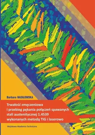 eBook Trwałość zmęczeniowa i przebieg pękania połączeń spawanych stali austenitycznej 1.4539 wykonanych metodą TIG i laserowo - Barbara Nasiłowska