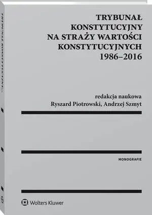 eBook Trybunał Konstytucyjny na straży wartości konstytucyjnych 1986-2016 - Teresa Liszcz