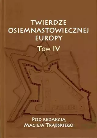 eBook Twierdze osiemnastowiecznej Europy T. IV - Maciej Trąbski