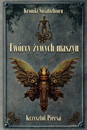 eBook Twórcy żywych maszyn. Kroniki Światozbioru cz. 2 - Krzysztof Piersa epub mobi