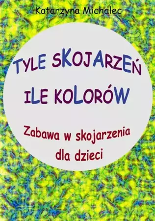 eBook Tyle skojarzeń, ile kolorów - Katarzyna Michalec