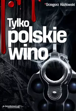 eBook Tylko polskie wino - Grzegorz Kozłowski mobi epub