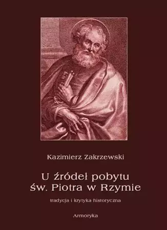 eBook U źródeł pobytu św. Piotra w Rzymie. Tradycja i krytyka historyczna - Kazimierz Zakrzewski