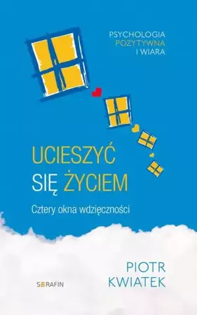 eBook Ucieszyć się życiem Cztery okna wdzięczności - Piotr Kwiatek mobi epub