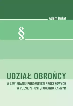 eBook Udział obrońcy w zawieraniu porozumień procesowych w polskim postępowaniu karnym - Adam Bułat