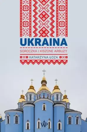 eBook Ukraina. Soroczka i kiszone arbuzy - Katarzyna Łoza epub mobi