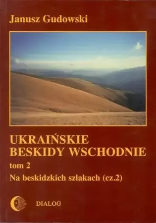 eBook Ukraińskie Beskidy Wschodnie Tom II. Na beskidzkich szlakach. Część 2 - Janusz Gudowski epub mobi