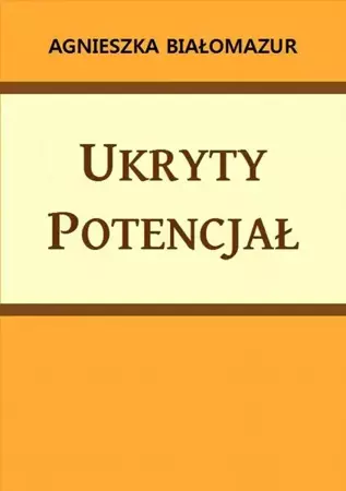 eBook Ukryty potencjał - Agnieszka Białomazur