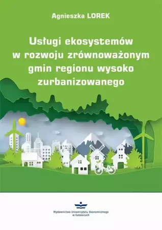 eBook Usługi ekosystemów w rozwoju zrównoważonym gmin regionu wysoko zurbanizowanego - Agnieszka Lorek