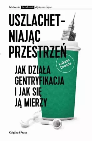 eBook Uszlachetniając przestrzeń. Jak działa gentryfikacja i jak się ją mierzy - Łukasz Drozda mobi epub