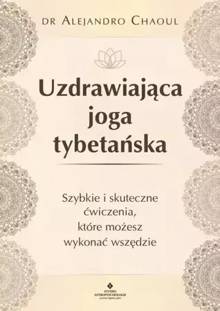 eBook Uzdrawiająca joga tybetańska. Szybkie i skuteczne ćwiczenia, które możesz wykonać wszędzie - Alejandro Chaoul mobi epub