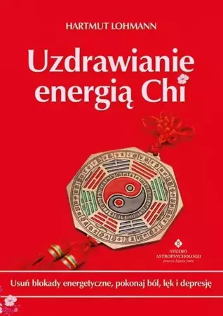 eBook Uzdrawianie energią Chi. Usuń blokady energetyczne, pokonaj ból, lęk i depresję - Hartmut Lohmann epub mobi