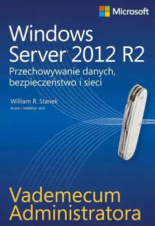 eBook Vademecum administratora Windows Server 2012 R2 Przechowywanie danych, bezpieczeństwo i sieci - William R. Stanek