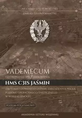 eBook Vademecum użytkownika oprogramowania HMS C3IS Jaśmin zautomatyzowanego systemu zarządzania walką poziomu operacyjnego/taktycznego w wersji klienckiej. Poziom podstawowy - Bartosz Biernacik mobi epub