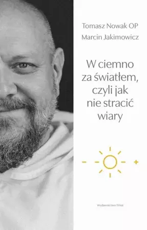 eBook W ciemno za światłem, czyli jak nie stracić wiary - Tomasz Nowak OP epub