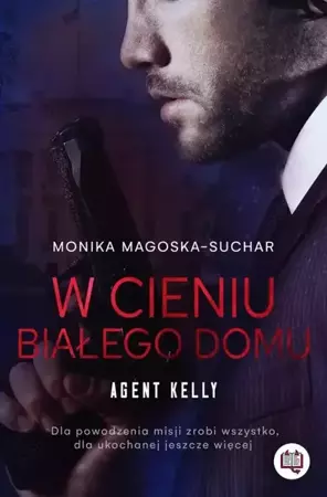 eBook W cieniu Białego Domu. Agent Kelly. Tom 2 - Monika Magoska-Suchar mobi epub