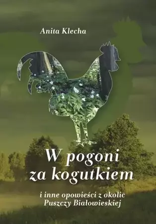 eBook W pogoni za kogutkiem i inne opowieści z okolic Puszczy Białowieskiej - Anita Klecha epub mobi