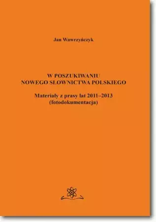 eBook W poszukiwaniu nowego słownictwa polskiego Materiały z prasy lat 2011-2013 fotodokumentacja - Jan Wawrzyńczyk