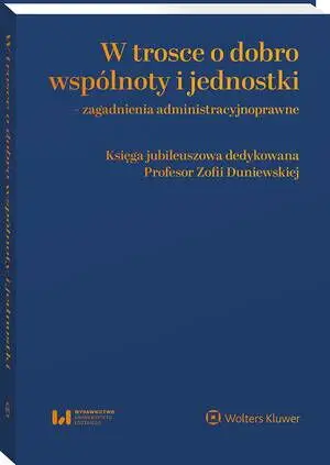 eBook W trosce o dobro wspólnoty i jednostki – zagadnienia administracyjnoprawne. Księga jubileuszowa dedykowana Profesor Zofii Duniewskiej - Anna Król