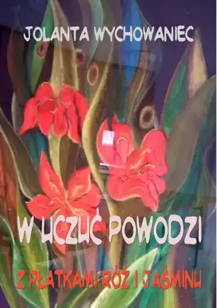 eBook W uczuć powodzi. Z płatkami róż i jaśminu - Jolanta Wychowaniec