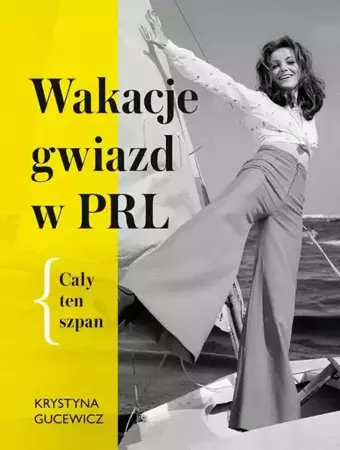 eBook Wakacje gwiazd w PRL Cały ten szpan - Krystyna Gucewicz epub mobi