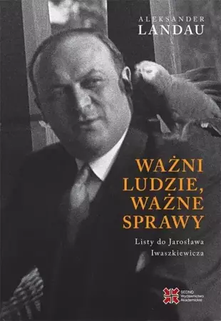 eBook Ważni ludzie,ważne sprawy. Listy do Jarosława Iwaszkiewicza - Aleksander Landau epub mobi