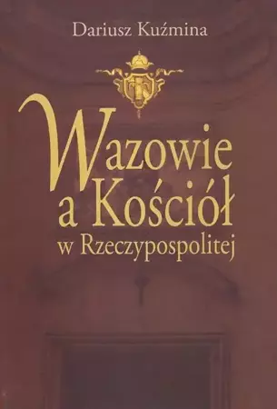 eBook Wazowie a Kościół w Rzeczypospolitej - Dariusz Kuźmina