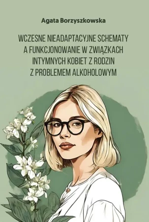 eBook Wczesne nieadaptacyjne schematy a funkcjonowanie w związkach intymnych kobiet z rodzin z problemem alkoholowym - Agata Borzyszkowska