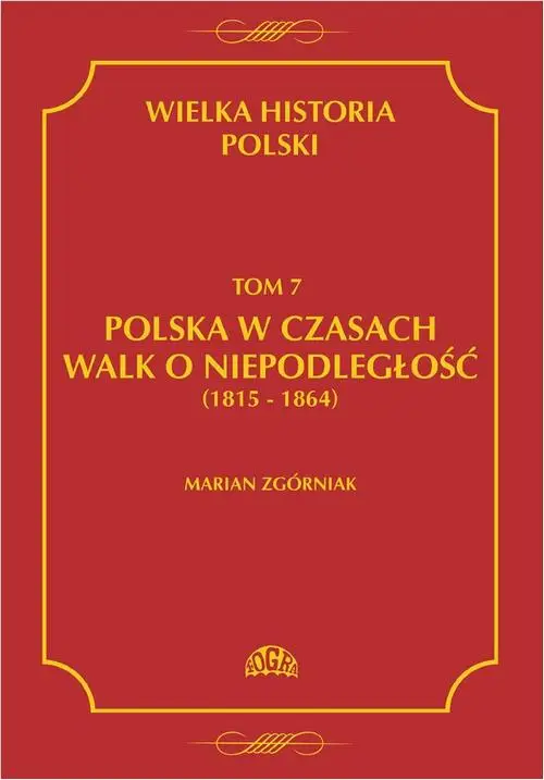 eBook Wielka Historia Polski Tom 7 Polska w czasach walk o niepodległość (1815 - 1864) - Marian Zgórniak