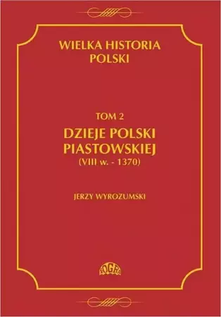 eBook Wielka historia Polski Tom 2 Dzieje Polski piastowskiej (VIII w.-1370) - Jerzy Wyrozumski