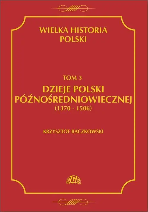 eBook Wielka historia Polski Tom 3 Dzieje Polski późnośredniowiecznej (1370-1506) - Krzysztof Baczkowski