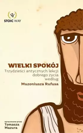 eBook Wielki spokój. Trzydzieści antycznych lekcji dobrego życia według Muzoniusza Rufusa - Tomasz Mazur epub mobi