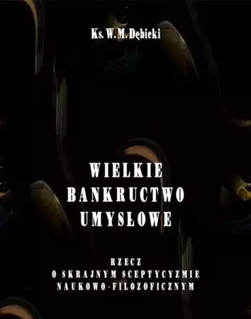 eBook Wielkie bankructwo umysłowe. Rzecz o skrajnym sceptycyzmie naukowo-filozoficznym - Władysław Michał Dębicki mobi epub