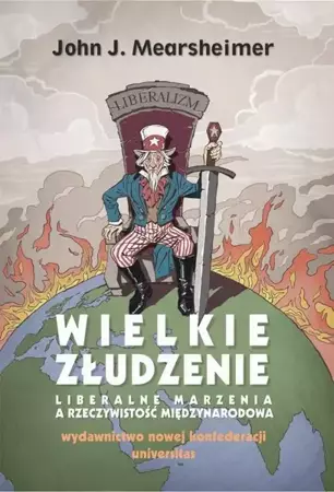 eBook Wielkie złudzenie. Liberalne marzenia a rzeczywistość międzynarodowa - John J. Mearsheimer mobi epub