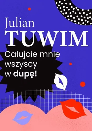 eBook Wiersz, w którym autor grzecznie, ale stanowczo uprasza liczne zastępy bliźnich, aby go w dupę pocałowali - Julian Tuwim mobi