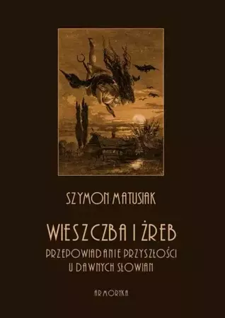 eBook Wieszczba i żreb. Przepowiadanie przyszłości u dawnych Słowian - Szymon Matusiak