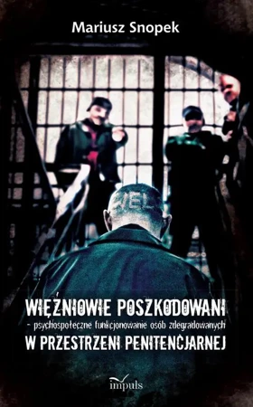 eBook Więźniowie poszkodowani – psychospołeczne funkcjonowanie osób zdegradowanych w przestrzeni penitencjarnej - Mariusz Snopek epub mobi