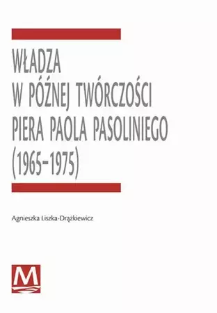 eBook Władza w późnej twórczości Piera Paola Pasoliniego (1965-1975) - Agnieszka Liszka-Drążkiewicz