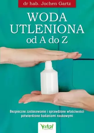 eBook Woda utleniona od A do Z. Bezpieczne zastosowanie i sprawdzone właściwości potwierdzone badaniami naukowymi - Jochen Gartz mobi epub