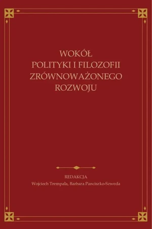 eBook Wokół polityki i filozofii zrównoważonego rozwoju. Księga jubileuszowa ofiarowana Andrzejowi Papuzińskiemu z okazji 65-lecia urodzin i 40-lecia pracy naukowej - Wojciech Trempała