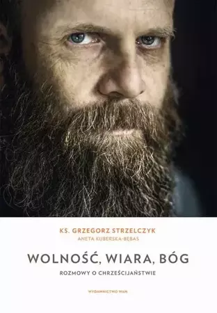 eBook Wolność, wiara, Bóg. Rozmowy o chrześcijaństwie - Ks. Grzegorz Strzelczyk epub