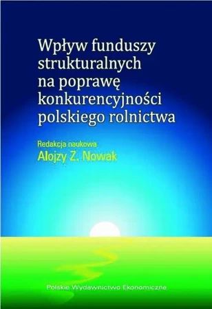 eBook Wpływ funduszy strukturalnych na poprawę konkurencyjności polskiego rolnictwa - Alojzy Z. Nowak