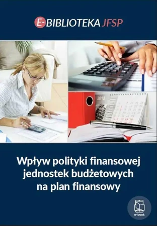 eBook Wpływ polityki finansowej jednostek budżetowych na plan finansowy - Praca Zbiorowa