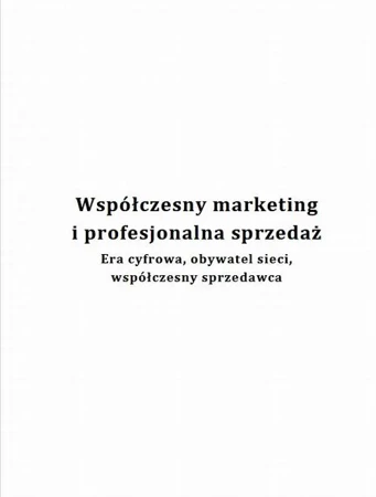 eBook Współczesny marketing i profesjonalna sprzedaż. Era cyfrowa, obywatel sieci, współczesny sprzedawca - Wioletta Wereda