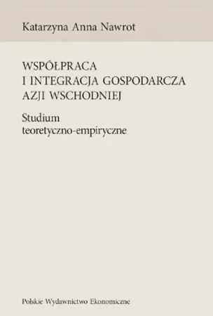 eBook Współpraca i integracja gospodarcza Azji Wschodniej - Katarzyna Anna Nawrot