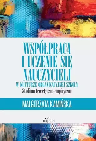 eBook Współpraca i uczenie się nauczycieli w kulturze organizacyjnej szkoły - Małgorzata Kamińska epub mobi