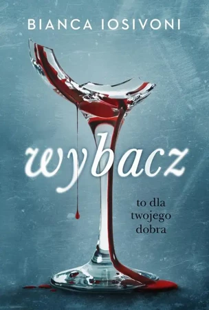 eBook Wybacz. To dla twojego dobra - Bianca Iosivoni mobi epub