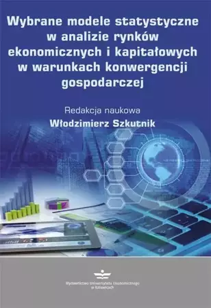 eBook Wybrane modele statystyczne w analizie rynków ekonomicznych i kapitałowych w warunkach konwergencji gospodarczej - Włodzimierz Szkutnik